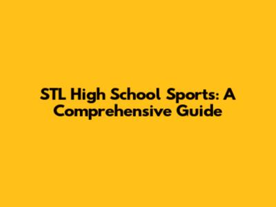 STL High School Sports: A Comprehensive Guide