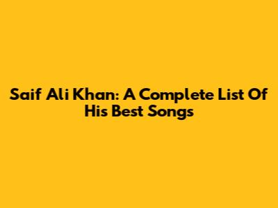 Saif Ali Khan: A Complete List Of His Best Songs