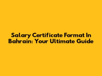 Salary Certificate Format In Bahrain: Your Ultimate Guide