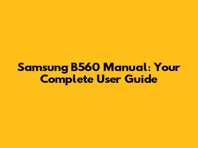 Samsung B560 Manual: Your Complete User Guide