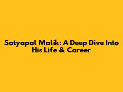 Satyapal Malik: A Deep Dive Into His Life & Career