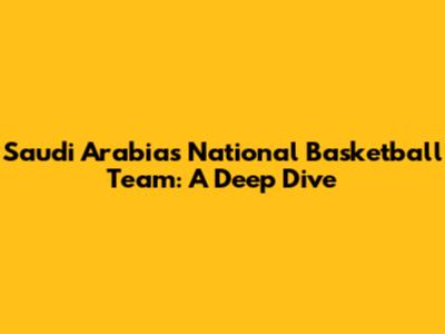 Saudi Arabia's National Basketball Team: A Deep Dive