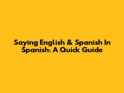 Saying "English" & "Spanish" In Spanish: A Quick Guide