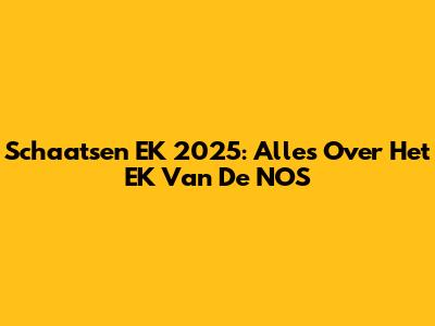 Schaatsen EK 2025: Alles Over Het EK Van De NOS