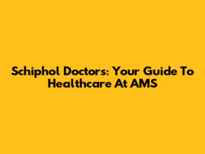 Schiphol Doctors: Your Guide To Healthcare At AMS