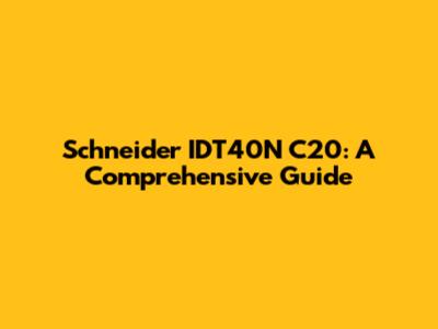 Schneider IDT40N C20: A Comprehensive Guide