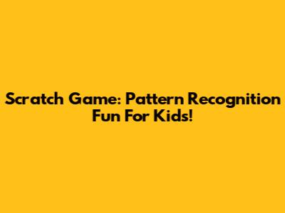 Scratch Game: Pattern Recognition Fun For Kids!