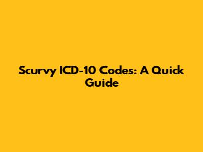 Scurvy ICD-10 Codes: A Quick Guide