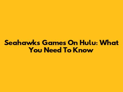 Seahawks Games On Hulu: What You Need To Know