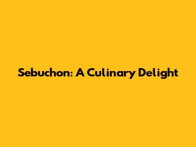 Sebuchon: A Culinary Delight