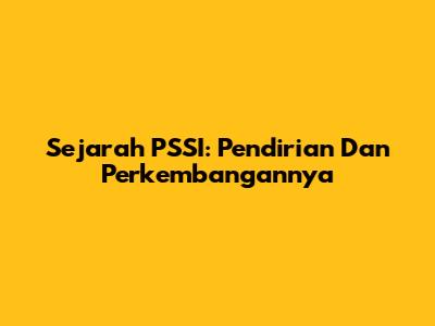 Sejarah PSSI: Pendirian Dan Perkembangannya