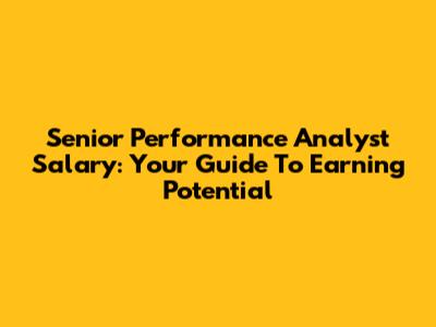 Senior Performance Analyst Salary: Your Guide To Earning Potential