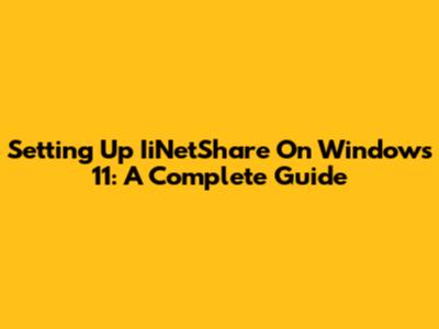 Setting Up IiNetShare On Windows 11: A Complete Guide