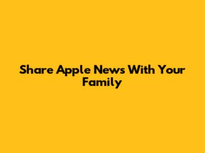 Share Apple News With Your Family