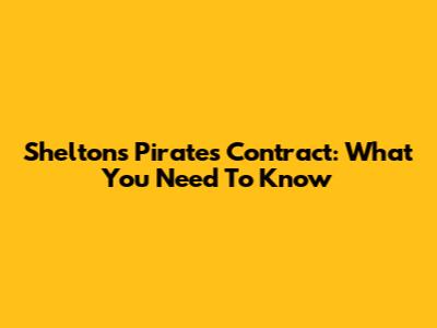 Shelton's Pirates Contract: What You Need To Know