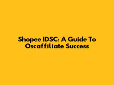 Shopee IDSC: A Guide To Oscaffiliate Success