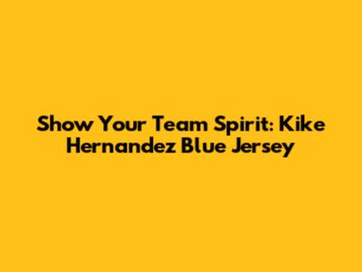 Show Your Team Spirit: Kike Hernandez Blue Jersey