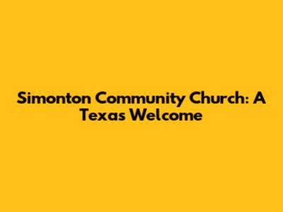 Simonton Community Church: A Texas Welcome