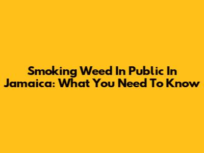 Smoking Weed In Public In Jamaica: What You Need To Know