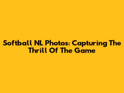Softball NL Photos: Capturing The Thrill Of The Game
