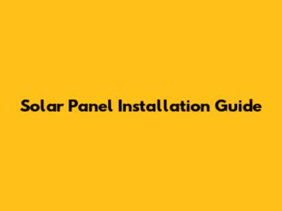 Solar Panel Installation Guide