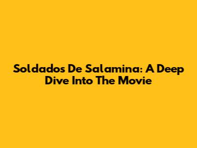 Soldados De Salamina: A Deep Dive Into The Movie