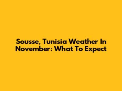 Sousse, Tunisia Weather In November: What To Expect