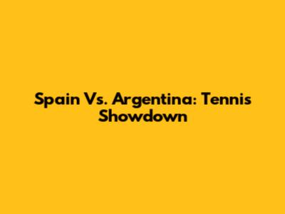 Spain Vs. Argentina: Tennis Showdown