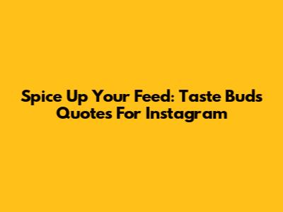 Spice Up Your Feed: Taste Buds Quotes For Instagram