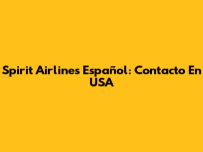 Spirit Airlines Español: Contacto En USA