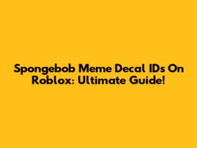 Spongebob Meme Decal IDs On Roblox: Ultimate Guide!