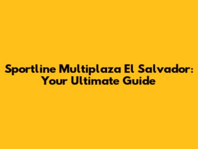 Sportline Multiplaza El Salvador: Your Ultimate Guide