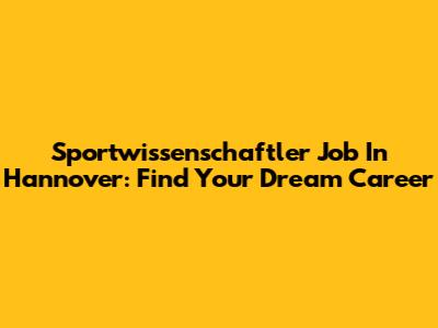 Sportwissenschaftler Job In Hannover: Find Your Dream Career
