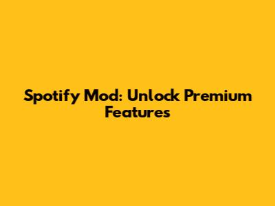 Spotify Mod: Unlock Premium Features