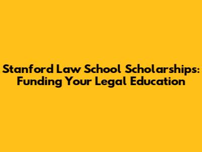 Stanford Law School Scholarships: Funding Your Legal Education