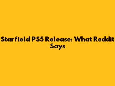 Starfield PS5 Release: What Reddit Says