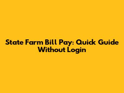 State Farm Bill Pay: Quick Guide Without Login