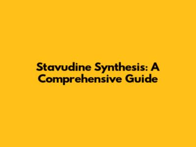 Stavudine Synthesis: A Comprehensive Guide