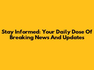 Stay Informed: Your Daily Dose Of Breaking News And Updates
