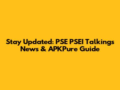 Stay Updated: PSE PSEI Talkings News & APKPure Guide