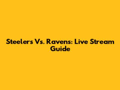 Steelers Vs. Ravens: Live Stream Guide