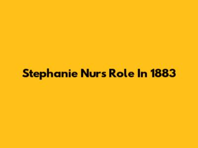 Stephanie Nur's Role In "1883"