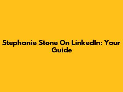Stephanie Stone On LinkedIn: Your Guide