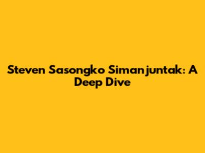 Steven Sasongko Simanjuntak: A Deep Dive
