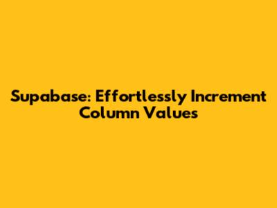 Supabase: Effortlessly Increment Column Values