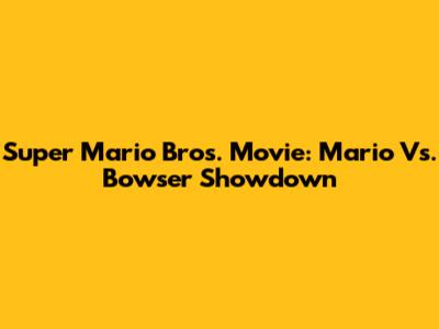 Super Mario Bros. Movie: Mario Vs. Bowser Showdown