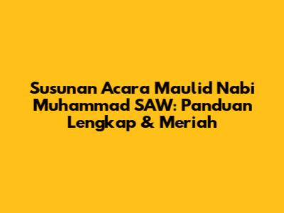 Susunan Acara Maulid Nabi Muhammad SAW: Panduan Lengkap & Meriah