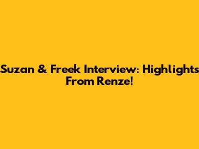 Suzan & Freek Interview: Highlights From Renze!