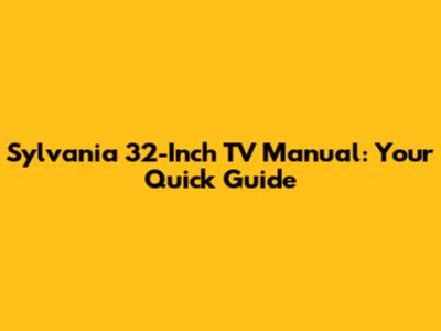Sylvania 32-Inch TV Manual: Your Quick Guide