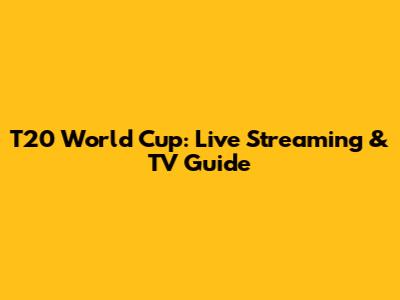 T20 World Cup: Live Streaming & TV Guide